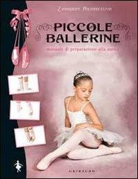 Piccole ballerine. Manuale di preparazione alla danza Piccole ballerine. Manuale di preparazione alla danza