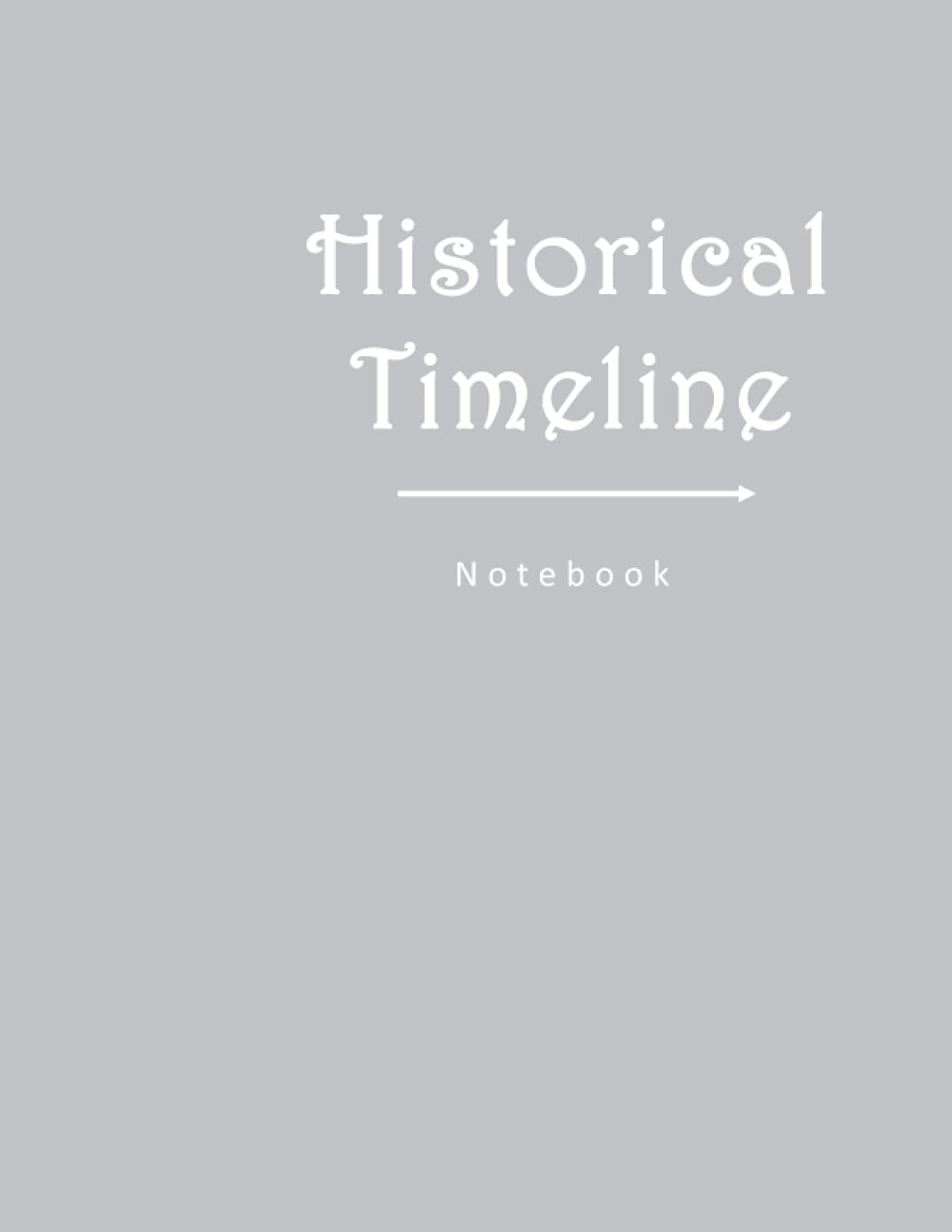 Historical Timeline Notebook: Journal for Recording History,history study chart,Blank Timeline for lesson Curriculum,120 pages size 8.5 x 11 inches