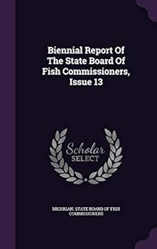 Biennial Report Of The State Board Of Fish Commissioners, Issue 13