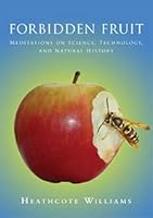 Forbidden Fruit: Meditations on Science, Technology, and Natural History 0952267152 Book Cover