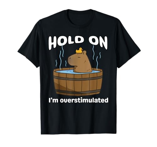 Divertente Hold On I'm Overstimulated Capybara ADHD Ansia Citazione Maglietta
