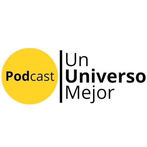 Un Universo Mejor | el pódcast Podcast By César Álvaro y Enrique Miralda cover art