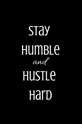 Stay Humble and Hustle Hard