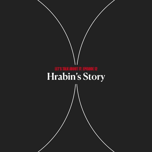 Let's Talk About It: Hrabin's Story