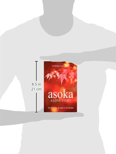 Asoka: A Love Story: The King Who Brought Us the Buddha