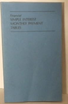 Paperback Financial Simple Interest Monthly Payment Tables, Publication No. 683, Revised, April, 1987 Book