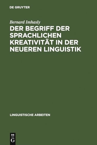 Der Begriff der sprachlichen Kreativität in der neueren Linguistik (Linguistische Arbeiten, 20, Band 20)