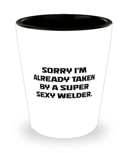Sorry I'm Already Taken by a Super Sexy Welder. Shot Glass, Welder Ceramic Cup, Inspire Gifts For Welder from Coworkers, Welder mug, Welder keychain, Welder hat, Welder stickers, Welder tools, Welder