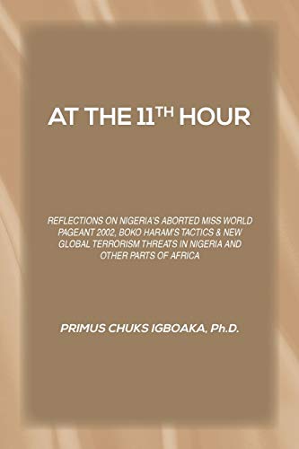AT THE 11TH HOUR: REFLECTIONS ON NIGERIA’S ABORTED MISS WORLD PAGEANT 2002, BOKO HARAM’S TACTICS & NEW GLOBAL TERRORISM THREATS IN NIGERIA AND OTHER PARTS OF AFRICA