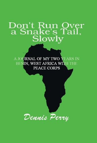 Don't Run Over a Snake's Tail, Slowly: A Peace Corps Journal