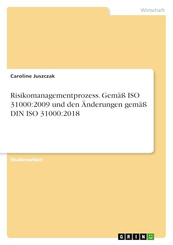 Risikomanagementprozess. Gemäß ISO 31000:2009 und den Änderungen gemäß DIN ISO 31000:2018