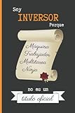 maquina inversora maraga  SOY INVERSOR PORQUE MÁQUINA TRABAJADOR MULTITAREA NINJA NO ES UN TÍTULO OFICIAL: CUADERNO DE NOTAS. LIBRETA DE APUNTES, DIARIO PERSONAL O AGENDA PARA INVERSORES. REGALO DE CUMPLEAÑOS.