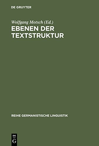 Ebenen der Textstruktur: Sprachliche und kommunikative Prinzipien (Reihe Germanistische Linguistik, 164, Band 164)