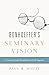 Bonhoeffer's Seminary Vision
