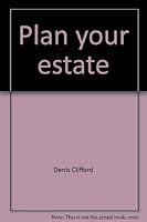 Plan Your Estates: Wills, Probates, Avoidance, Trusts & Taxes 091731638X Book Cover