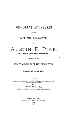 Memorial Addresses on the Life and Character of Austin F. Pike