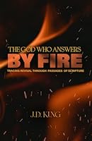 The God Who Answers by Fire: Tracing Revival Through the Pages of Scripture 1950053881 Book Cover