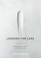 Longing for Less: A journey toward a conscious and sustainable life 9090345299 Book Cover