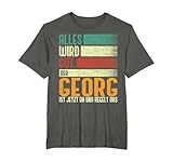 Georg Name Geburtstag Namenstag - Alles Wird Gut T-Shirt