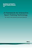 A Framework for Interactive Sport Training Technology (Foundations and Trends(r) in Computer Science)