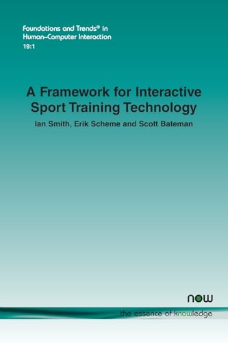 A Framework for Interactive Sport Training Technology (Foundations and Trends(r) in Computer Science)