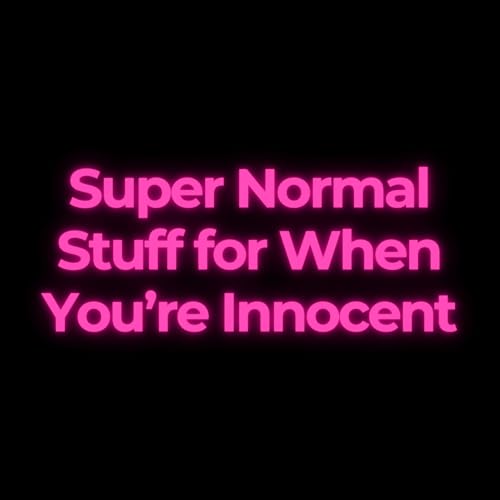 Super Normal Stuff for When You&rsquo;re Innocent