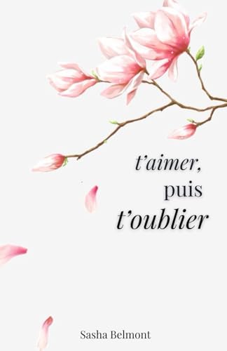 t'aimer, puis t'oublier