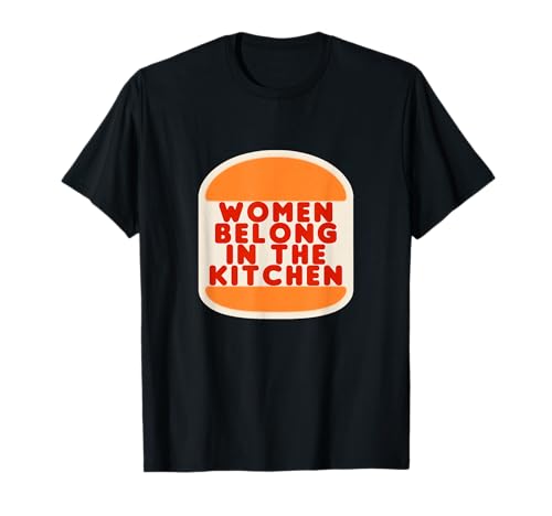 Women Belong In The Kitchen Funny Meme Gift T-Shirt