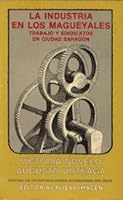 La industria en los magueyales: Trabajo y sindicatos en Ciudad Sahagun 9684291396 Book Cover