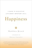Happiness: A Guide to Developing Life's Most Important Skill