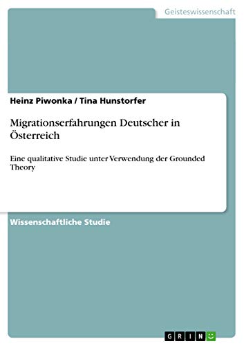 Migrationserfahrungen Deutscher in Österreich: Eine qualitative Studie unter Verwendung der Grounded Theory (German Edition)