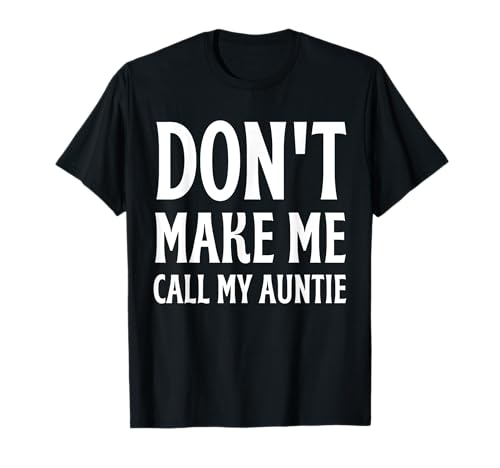 Don't Make Me Call My Auntie Funny Auntie Día de la Madre Camiseta
