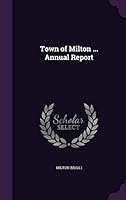 Town of Milton ... Annual Report 134218372X Book Cover