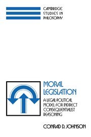 Moral Legislation: A Legal-Political Model for Indirect Consequentialist Reasoning (Cambridge Studies in Philosophy)