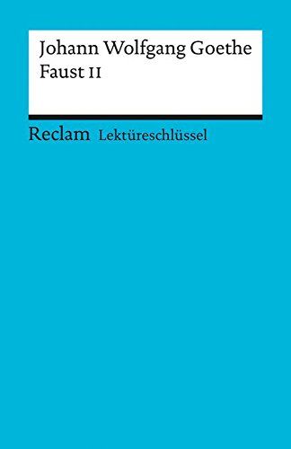Lektüreschlüssel zu Johann Wolfgang Goethe: Faust II (Reclams Universal-Bibliothek)