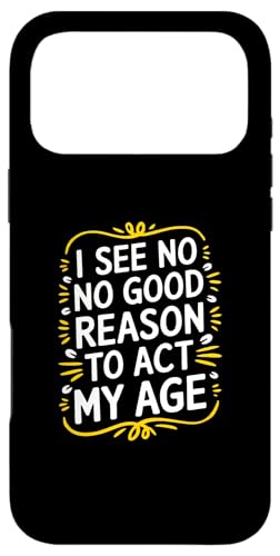 I See No Good Reason To Act My Age - �ʔ�������Ȉ��p �X�}�z�P�[�X iPhone 17 Pro Max �p