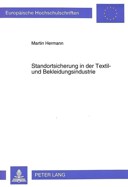 Standortsicherung in der Textil- und Bekleidungsindustrie: Strategische Optionen für die Textil- und Bekleidungsindustrie der Industrienationen vor ..