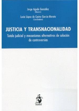Portada de JUSTICIA Y TRANSNACIONALIDAD: Tutela judicial y mecanismos alternativos de solución de controversias