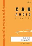 Motorsounds Car Audio Simplified - Head Unit Tuning Guide : Covers the entire concept of Frequencies, Crossovers, Equalizers, Filters, and also Time Alignment ... Series Of Books On Car Audio. Book 6)
