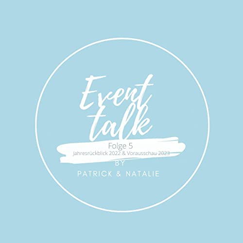 Event Talk by Patrick & Natalie / Folge 5 / Jahresr&uuml;ckblick 2022 & Vorrauschau 2023