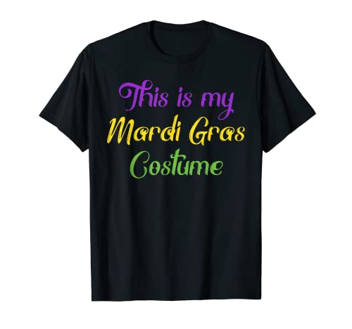 Easy Mardi Gras Costume Funny This is My Mardi Gras Costume T-Shirt