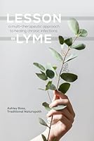 Lesson In Lyme: A Multi-therapeutic Approach to Healing Chronic Infections 1987414802 Book Cover