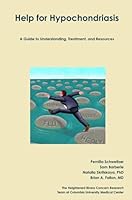 Help for Hypochondriasis: A Guide to Understanding, Treatment, and Resources 0557468817 Book Cover