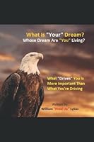What is Your Dream?: Whose Dream Are You Living? B0B3FBFZRG Book Cover