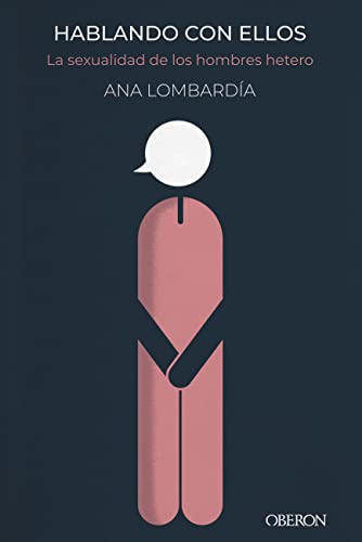 Hablando con ellos. La sexualidad de los hombres heteros (Libros singulares)