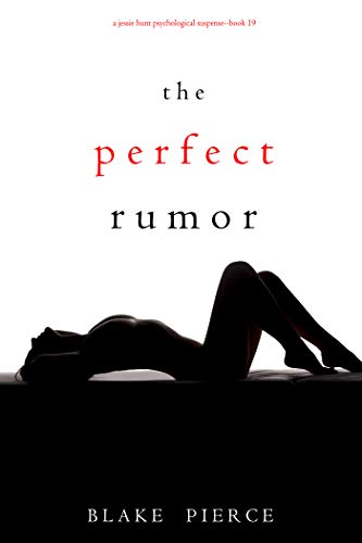 The Perfect Rumor (A Jessie Hunt Psychological Suspense Thrillerâ€”Book Nineteen)