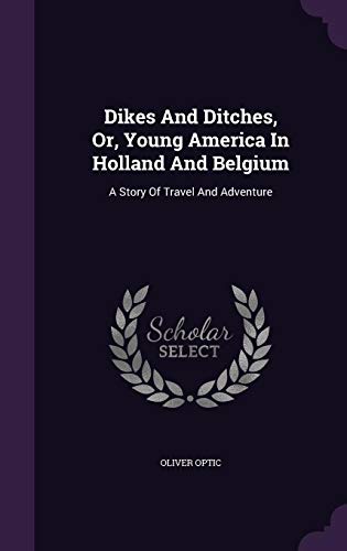 Dikes And Ditches, Or, Young America In Holland... 1354569652 Book Cover