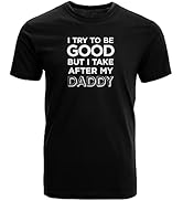 GotPrint I Try to Be Good But I Take After My Daddy Cute Funny T-Shirt Ultra Soft Cotton Shirt