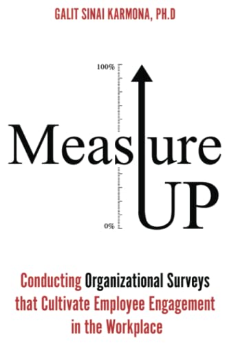 Measure Up: Conducting Organizational Surveys that Cultivate Employee Engagement in
