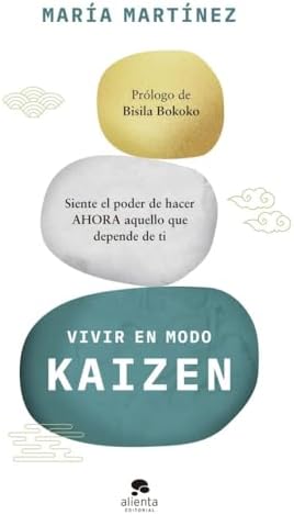 Vivir en modo kaizen: Siente el poder de hacer ahora aquello que depende de ti (Alienta)